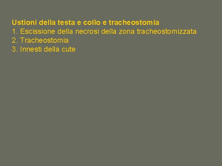 Ustioni della testa e collo e tracheostomia 1. Escissione della necrosi della zona tracheostomizzata