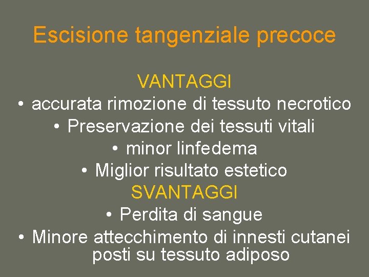 Escisione tangenziale precoce VANTAGGI • accurata rimozione di tessuto necrotico • Preservazione dei tessuti