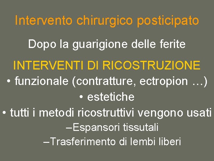 Intervento chirurgico posticipato Dopo la guarigione delle ferite INTERVENTI DI RICOSTRUZIONE • funzionale (contratture,