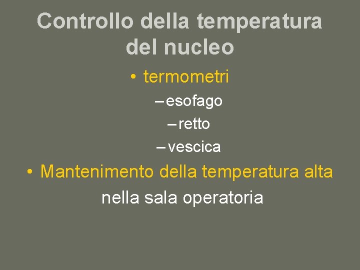Controllo della temperatura del nucleo • termometri – esofago – retto – vescica •