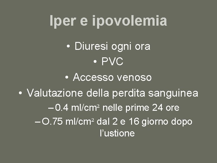 Iper e ipovolemia • Diuresi ogni ora • PVC • Accesso venoso • Valutazione