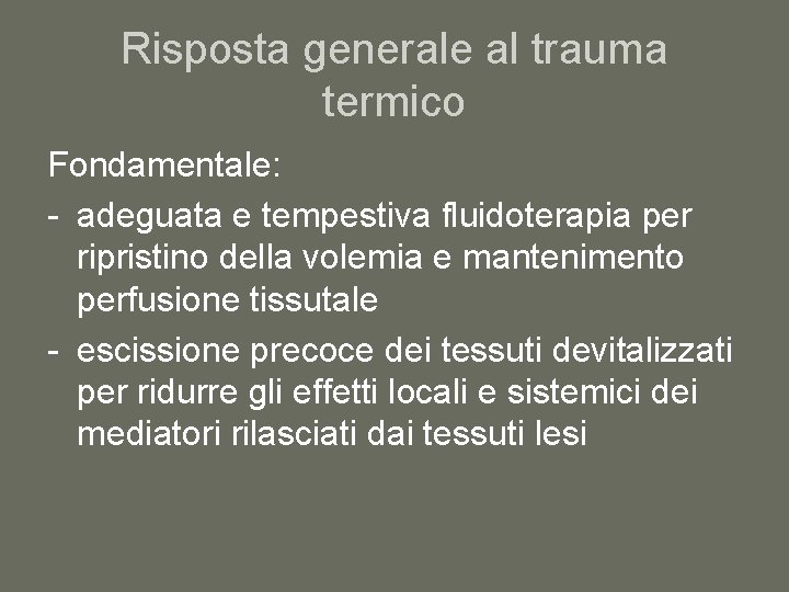 Risposta generale al trauma termico Fondamentale: - adeguata e tempestiva fluidoterapia per ripristino della