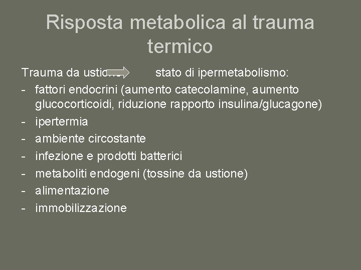 Risposta metabolica al trauma termico Trauma da ustione stato di ipermetabolismo: - fattori endocrini