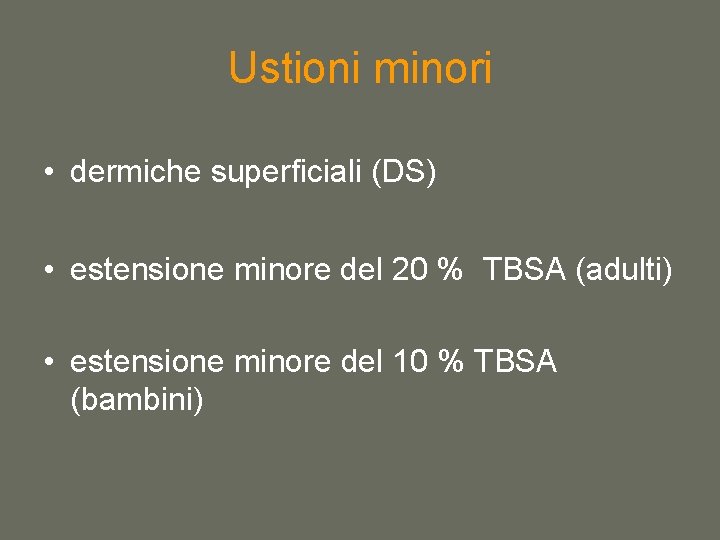 Ustioni minori • dermiche superficiali (DS) • estensione minore del 20 % TBSA (adulti)