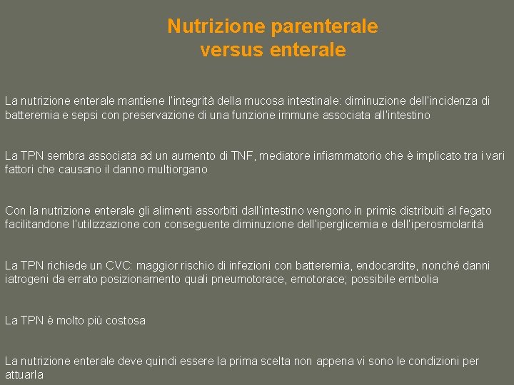 Nutrizione parenterale versus enterale La nutrizione enterale mantiene l’integrità della mucosa intestinale: diminuzione dell’incidenza