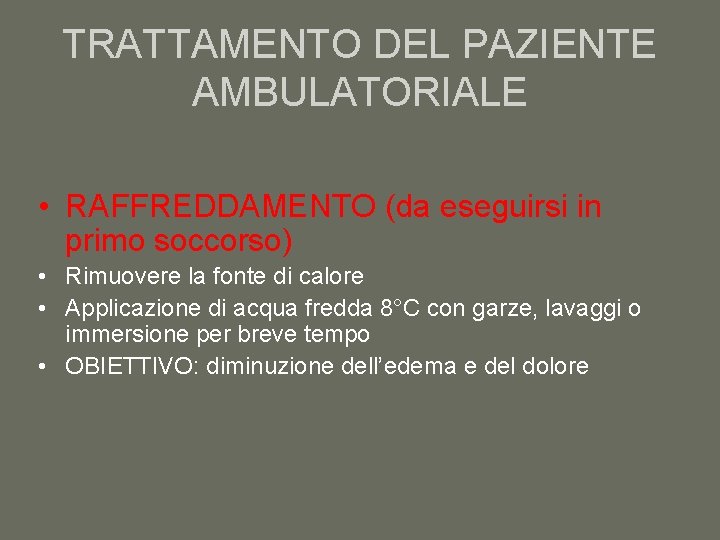 TRATTAMENTO DEL PAZIENTE AMBULATORIALE • RAFFREDDAMENTO (da eseguirsi in primo soccorso) • Rimuovere la