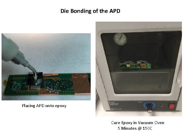 Die Bonding of the APD Placing APD onto epoxy Cure Epoxy in Vacuum Oven