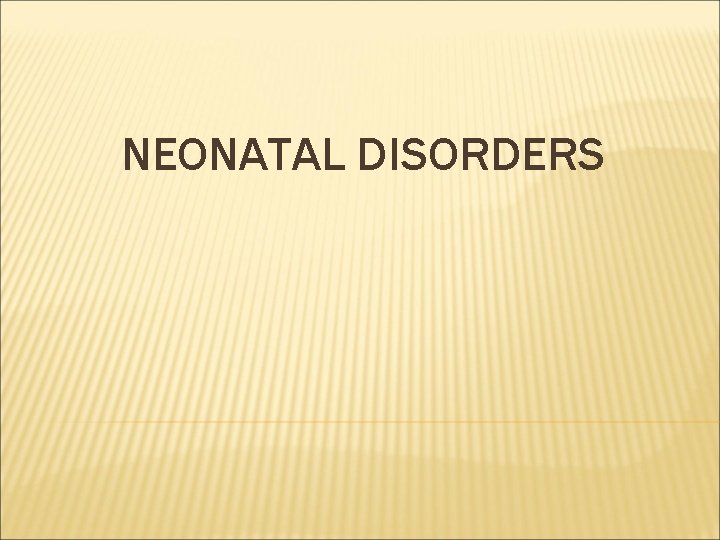 NEONATAL DISORDERS 