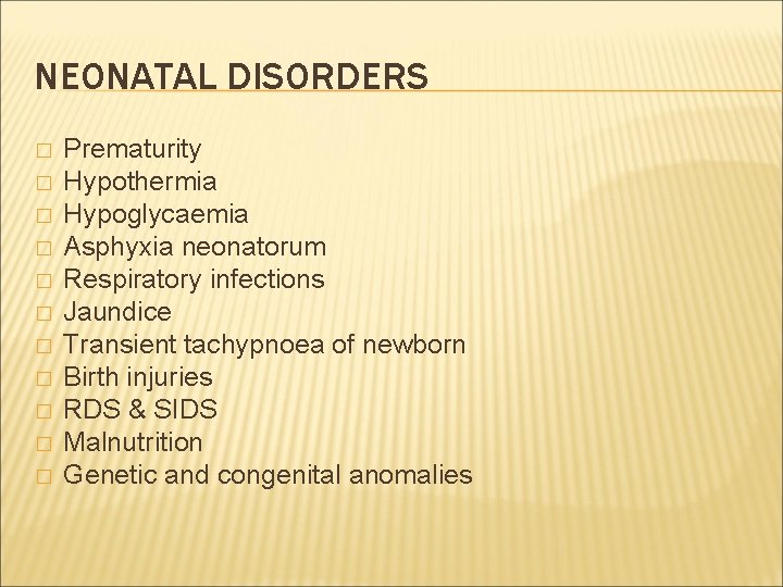 NEONATAL DISORDERS � � � Prematurity Hypothermia Hypoglycaemia Asphyxia neonatorum Respiratory infections Jaundice Transient NEONATAL DISORDERS � � � Prematurity Hypothermia Hypoglycaemia Asphyxia neonatorum Respiratory infections Jaundice Transient