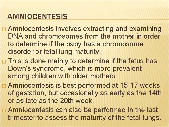 AMNIOCENTESIS � Amniocentesis involves extracting and examining DNA and chromosomes from the mother in AMNIOCENTESIS � Amniocentesis involves extracting and examining DNA and chromosomes from the mother in