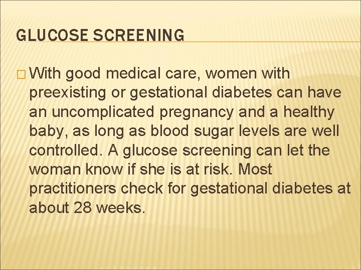 GLUCOSE SCREENING � With good medical care, women with preexisting or gestational diabetes can