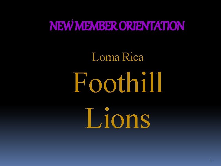 NEW MEMBER ORIENTATION Loma Rica Foothill Lions 1 