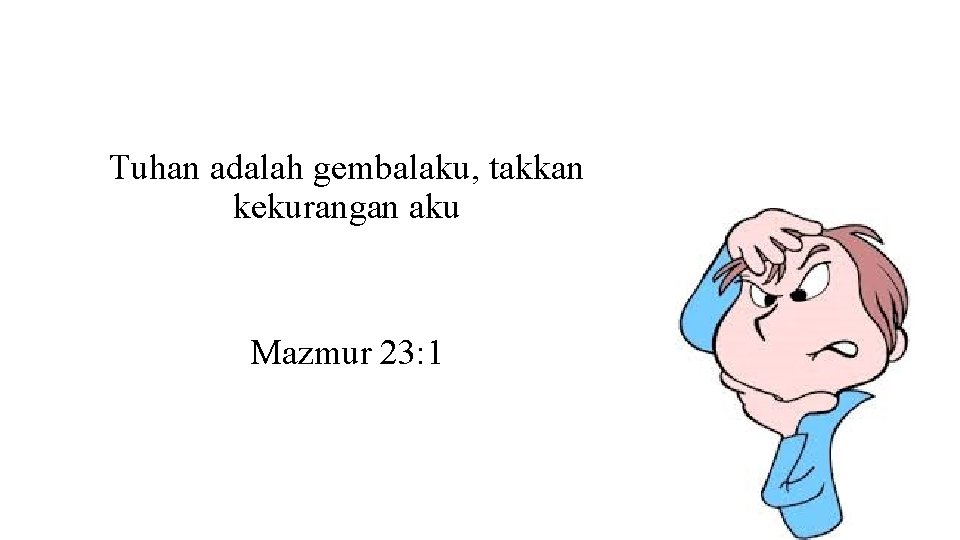 Tuhan adalah gembalaku, takkan kekurangan aku Mazmur 23: 1 