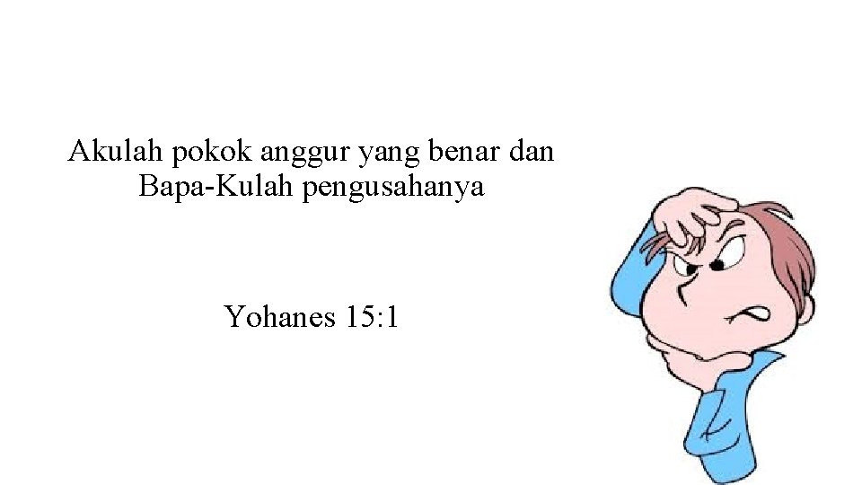 Akulah pokok anggur yang benar dan Bapa-Kulah pengusahanya Yohanes 15: 1 