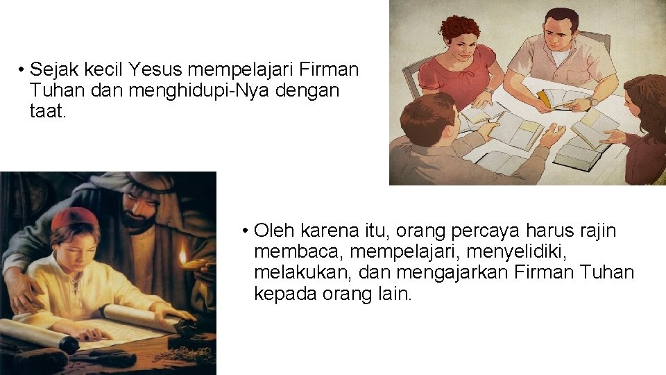  • Sejak kecil Yesus mempelajari Firman Tuhan dan menghidupi-Nya dengan taat. • Oleh