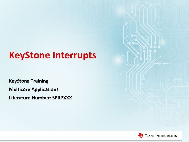 Key. Stone Interrupts Key. Stone Training Multicore Applications Literature Number: SPRPXXX 1 