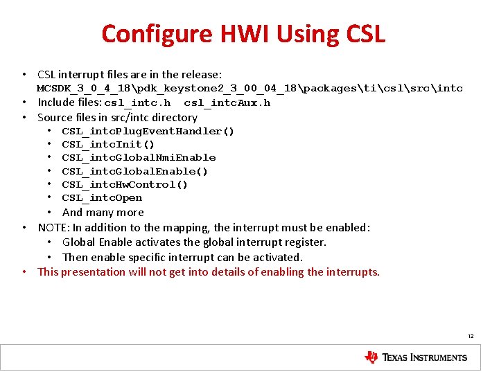 Configure HWI Using CSL • CSL interrupt files are in the release: MCSDK_3_0_4_18pdk_keystone 2_3_00_04_18packagesticslsrcintc