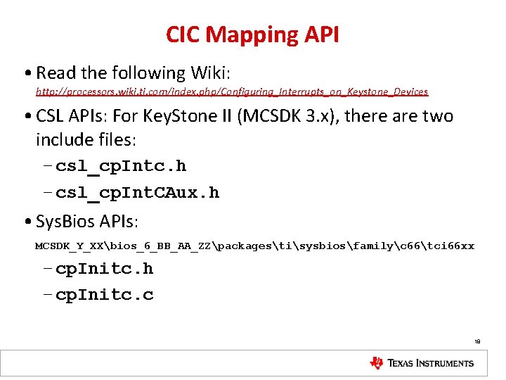 CIC Mapping API • Read the following Wiki: http: //processors. wiki. ti. com/index. php/Configuring_Interrupts_on_Keystone_Devices