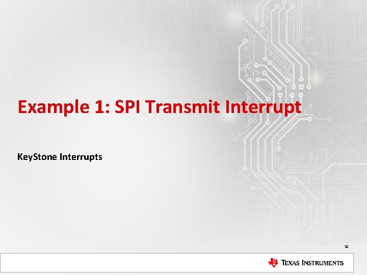 Example 1: SPI Transmit Interrupt Key. Stone Interrupts 19 