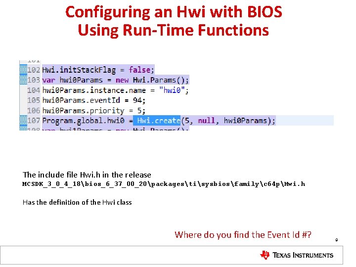 Configuring an Hwi with BIOS Using Run-Time Functions The include file Hwi. h in