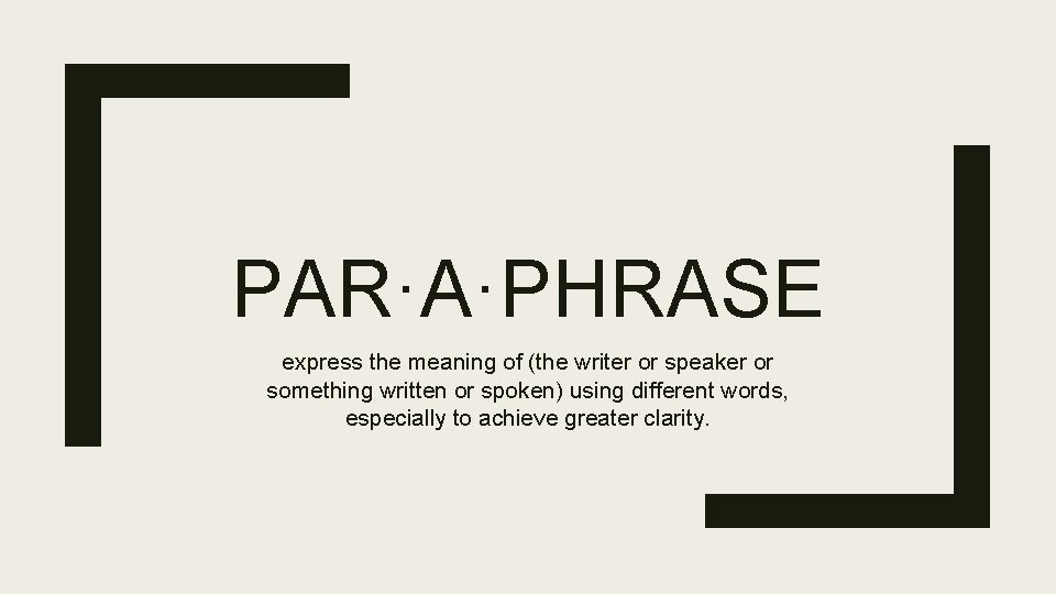 PAR·A·PHRASE express the meaning of (the writer or speaker or something written or spoken)