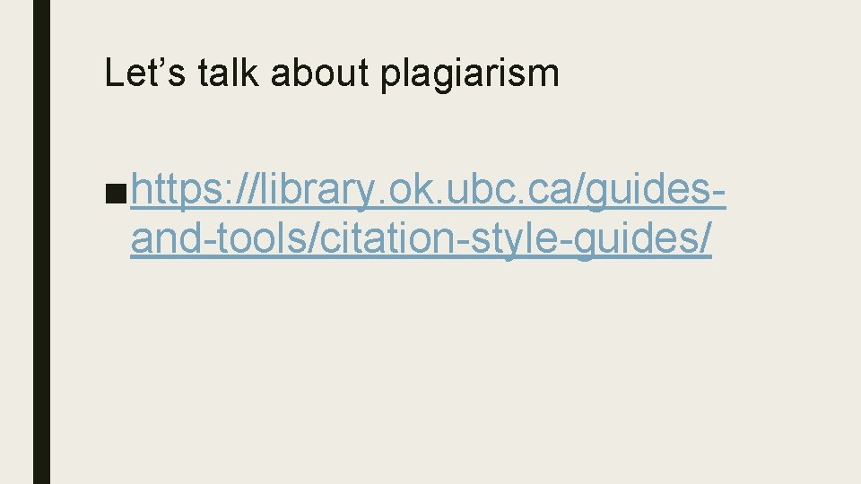 Let’s talk about plagiarism ■https: //library. ok. ubc. ca/guidesand-tools/citation-style-guides/ 