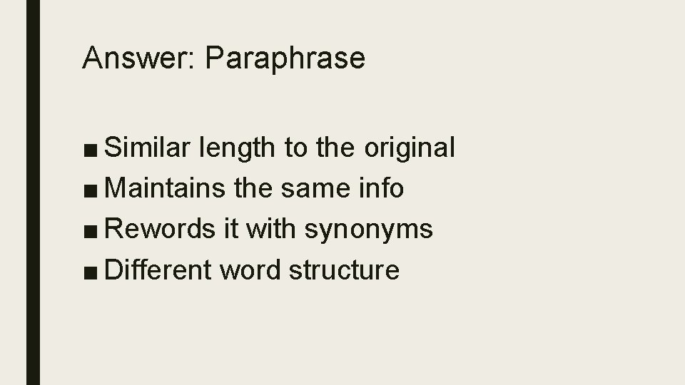 Answer: Paraphrase ■ Similar length to the original ■ Maintains the same info ■