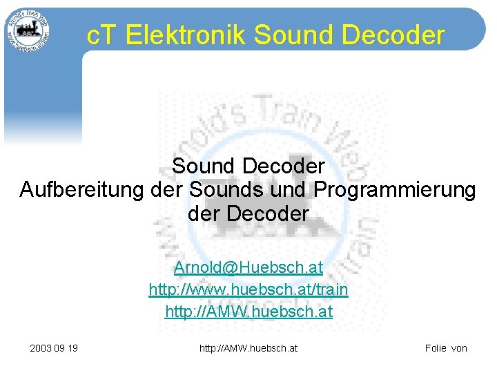 c. T Elektronik Sound Decoder Aufbereitung der Sounds und Programmierung der Decoder Arnold@Huebsch. at