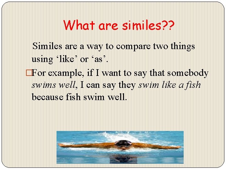 What are similes? ? Similes are a way to compare two things using ‘like’