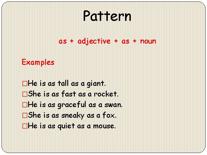 Pattern as + adjective + as + noun Examples �He is as tall as