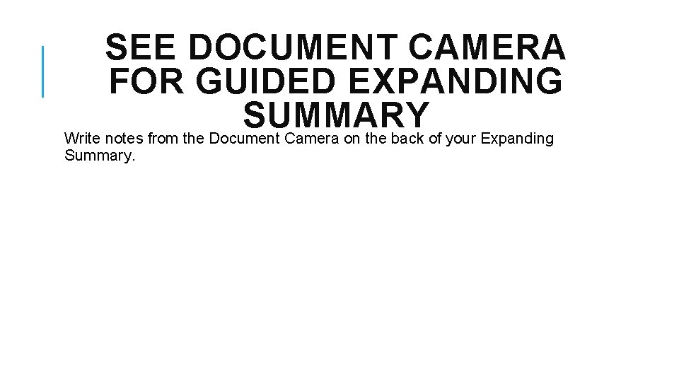 SEE DOCUMENT CAMERA FOR GUIDED EXPANDING SUMMARY Write notes from the Document Camera on