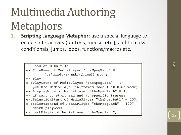 Multimedia Authoring Metaphors Scripting Language Metaphor: use a special language to enable interactivity (buttons,