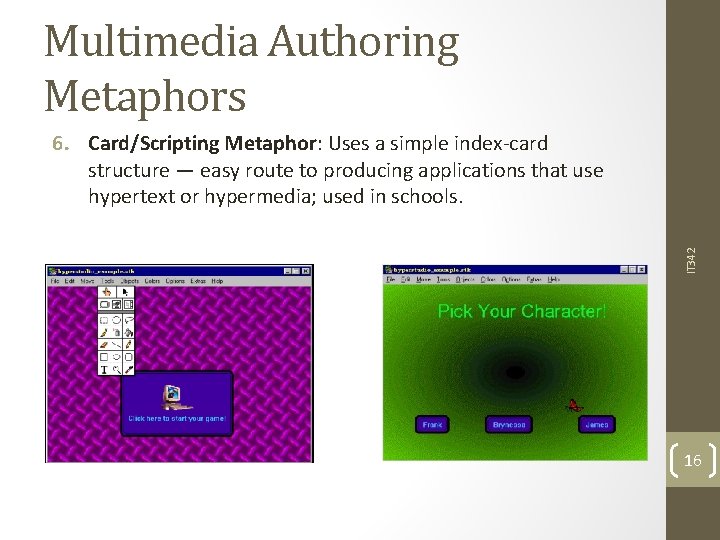 Multimedia Authoring Metaphors IT 342 6. Card/Scripting Metaphor: Uses a simple index-card structure —