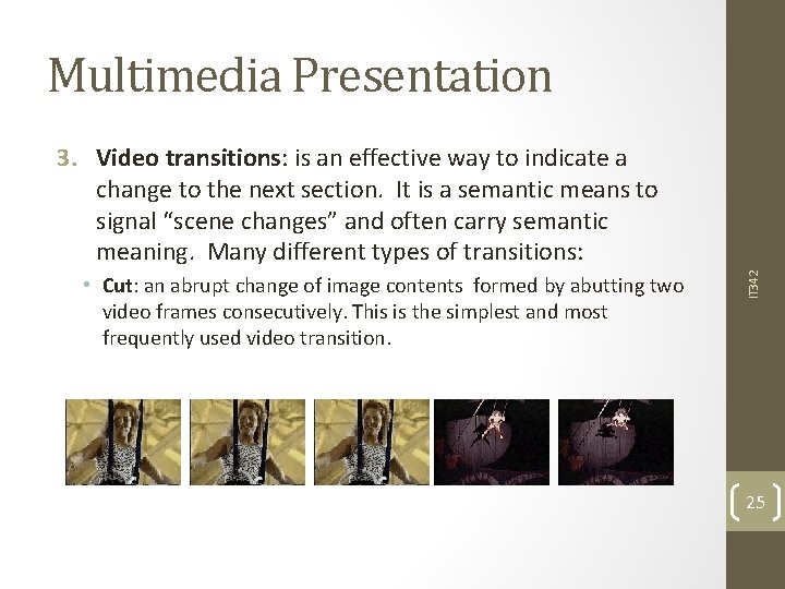 Multimedia Presentation • Cut: an abrupt change of image contents formed by abutting two