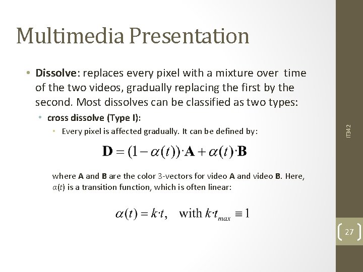 Multimedia Presentation • Dissolve: replaces every pixel with a mixture over time of the