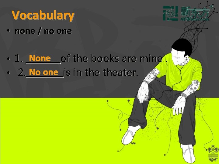 Vocabulary • none / no one • 1. None of the books are mine.