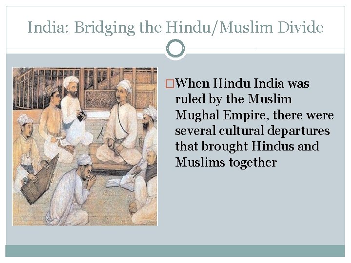 India: Bridging the Hindu/Muslim Divide �When Hindu India was ruled by the Muslim Mughal