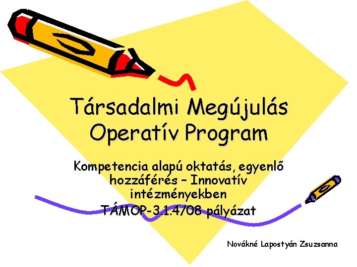Társadalmi Megújulás Operatív Program Kompetencia alapú oktatás, egyenlő hozzáférés – Innovatív intézményekben TÁMOP-3. 1.
