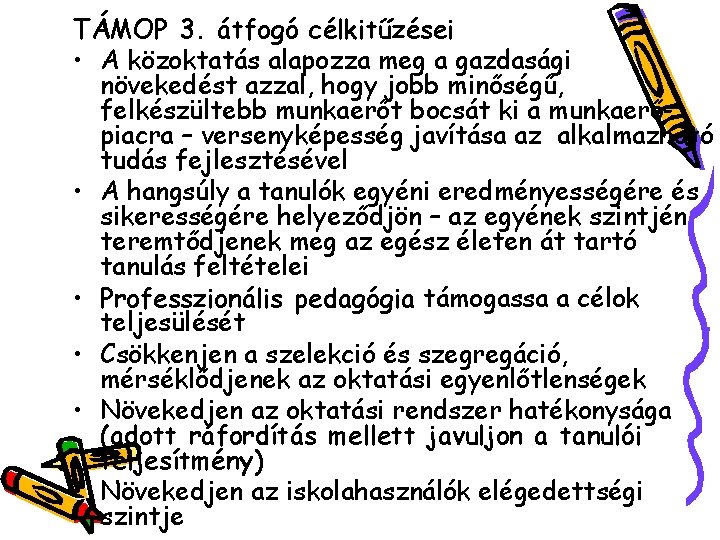 TÁMOP 3. átfogó célkitűzései • A közoktatás alapozza meg a gazdasági növekedést azzal, hogy