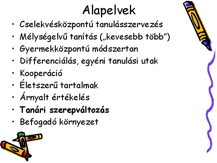 Alapelvek • • • Cselekvésközpontú tanulásszervezés Mélységelvű tanítás („kevesebb több”) Gyermekközpontú módszertan Differenciálás, egyéni