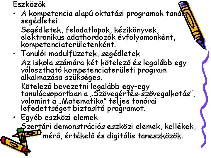 Eszközök • A kompetencia alapú oktatási programok tanári segédletei Segédletek, feladatlapok, kézikönyvek, elektronikus adathordozók