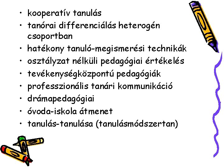 • kooperatív tanulás • tanórai differenciálás heterogén csoportban • hatékony tanuló-megismerési technikák •