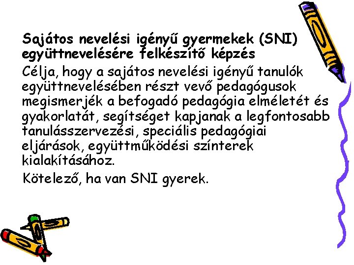 Sajátos nevelési igényű gyermekek (SNI) együttnevelésére felkészítő képzés Célja, hogy a sajátos nevelési igényű