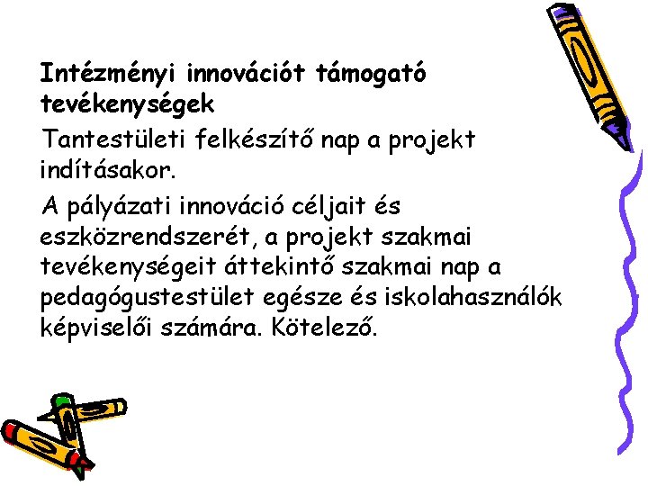 Intézményi innovációt támogató tevékenységek Tantestületi felkészítő nap a projekt indításakor. A pályázati innováció céljait