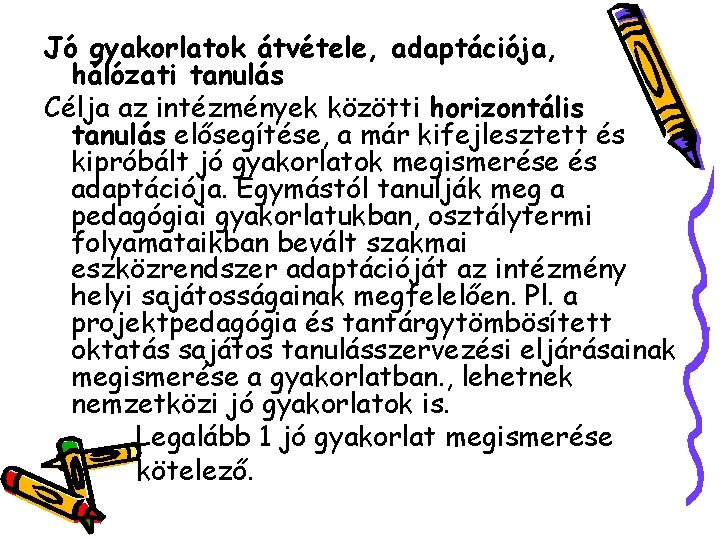 Jó gyakorlatok átvétele, adaptációja, hálózati tanulás Célja az intézmények közötti horizontális tanulás elősegítése, a