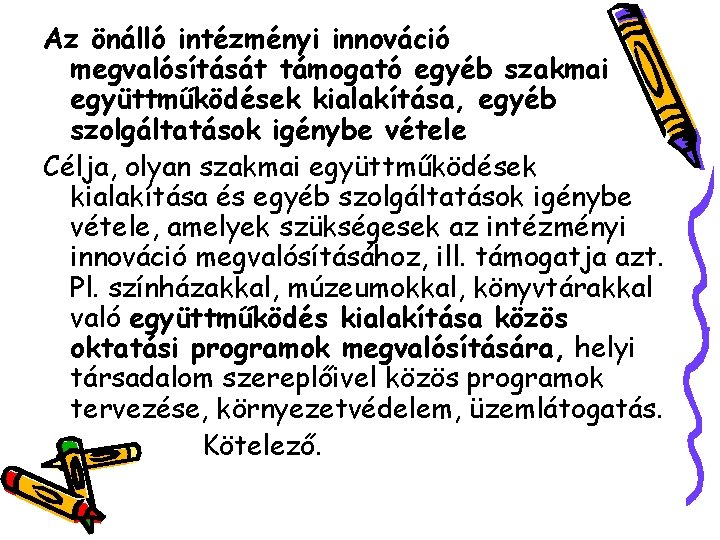 Az önálló intézményi innováció megvalósítását támogató egyéb szakmai együttműködések kialakítása, egyéb szolgáltatások igénybe vétele