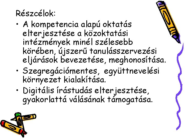 Részcélok: • A kompetencia alapú oktatás elterjesztése a közoktatási intézmények minél szélesebb körében, újszerű