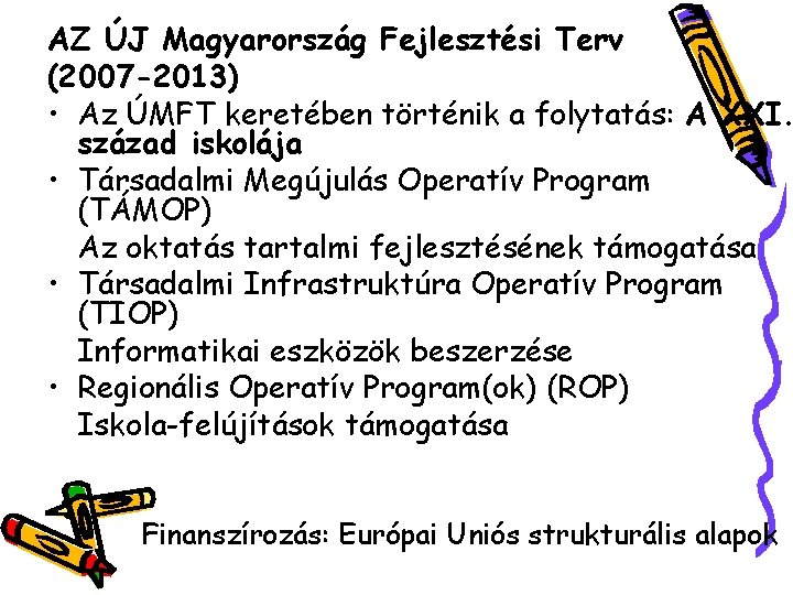 AZ ÚJ Magyarország Fejlesztési Terv (2007 -2013) • Az ÚMFT keretében történik a folytatás: