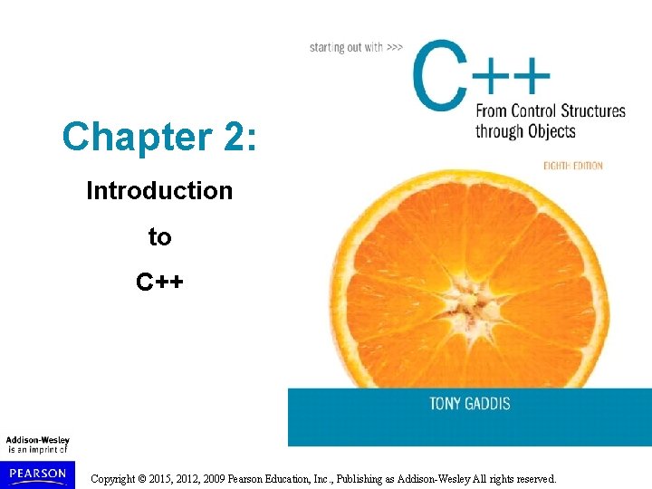 Chapter 2: Introduction to C++ Copyright © 2015, 2012, 2009 Pearson Education, Inc. ,