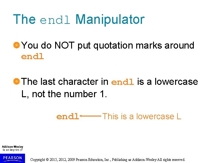 The endl Manipulator You do NOT put quotation marks around endl The last character
